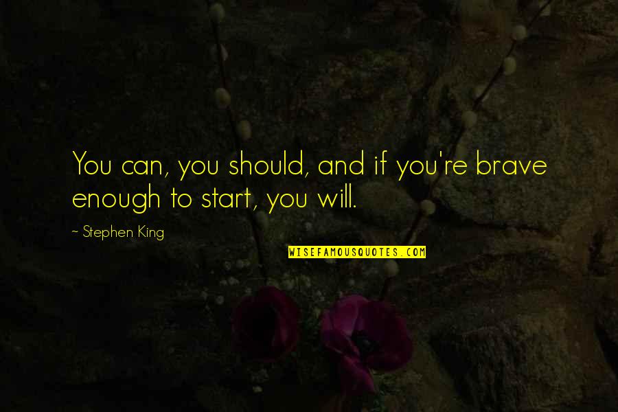 Benny Crossroads Quotes By Stephen King: You can, you should, and if you're brave