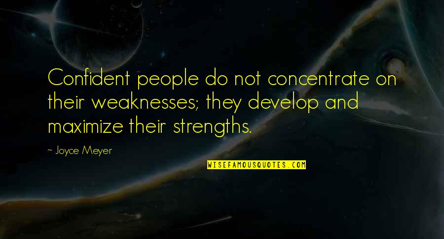Benny From Crossroads Quotes By Joyce Meyer: Confident people do not concentrate on their weaknesses;
