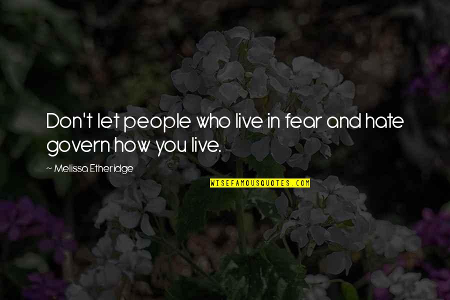 Benny Gecko Quotes By Melissa Etheridge: Don't let people who live in fear and Benny Gecko Quotes By Melissa Etheridge: Don't let people who live in fear and