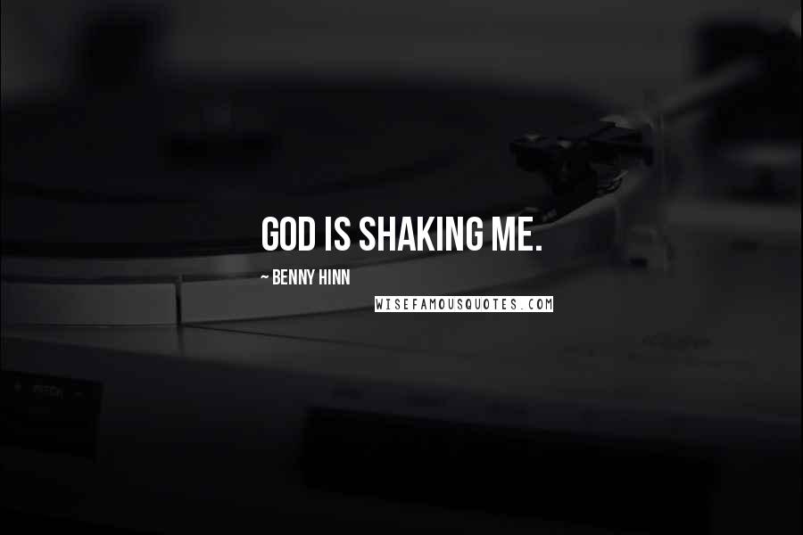 Benny Hinn quotes: God is shaking me.