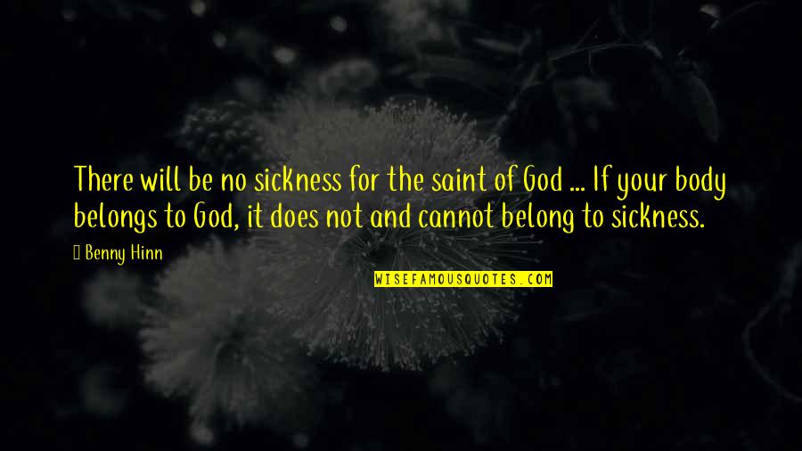 Benny Hinn Quotes By Benny Hinn: There will be no sickness for the saint