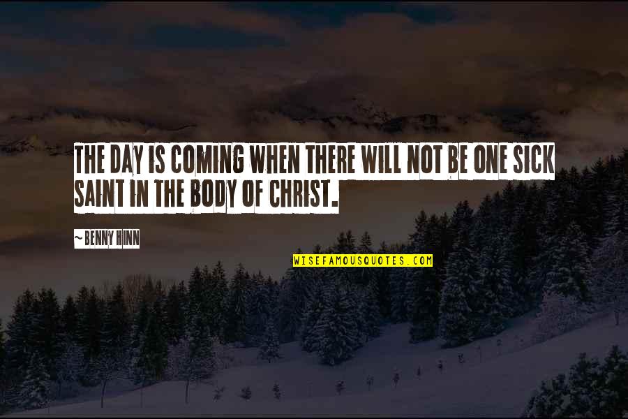 Benny Hinn Quotes By Benny Hinn: The day is coming when there will not