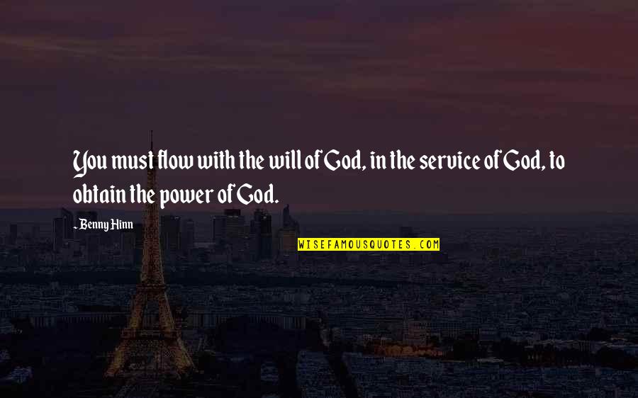 Benny Hinn Quotes By Benny Hinn: You must flow with the will of God,