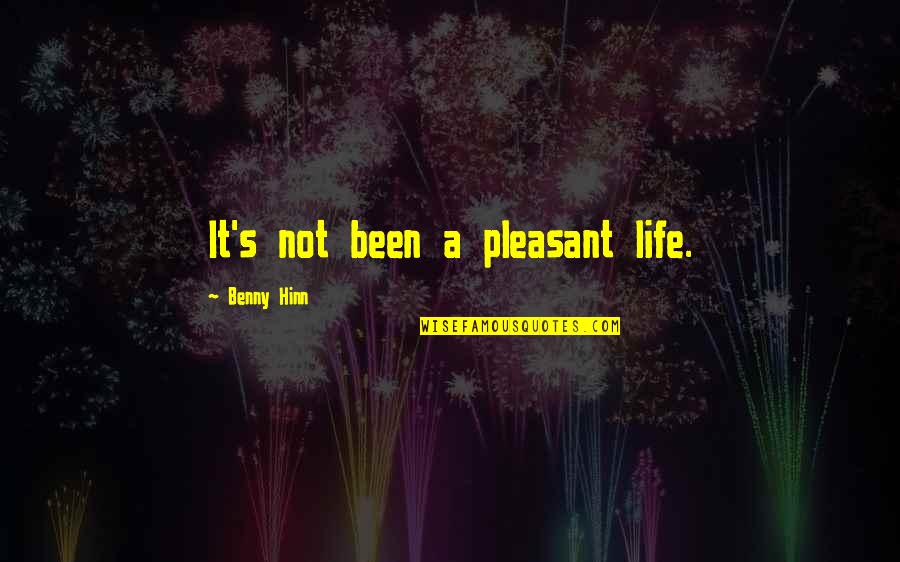 Benny Hinn Quotes By Benny Hinn: It's not been a pleasant life.