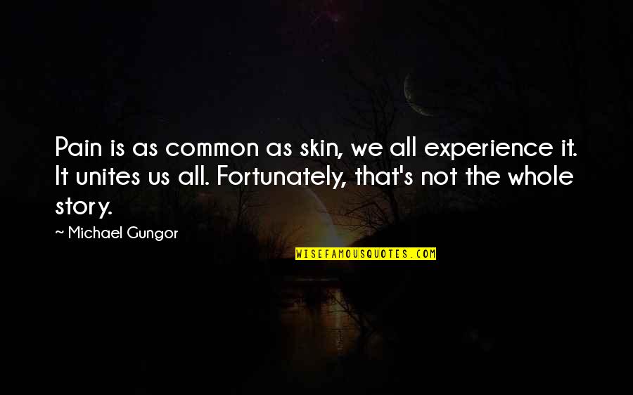 Benny Lopez Quotes By Michael Gungor: Pain is as common as skin, we all