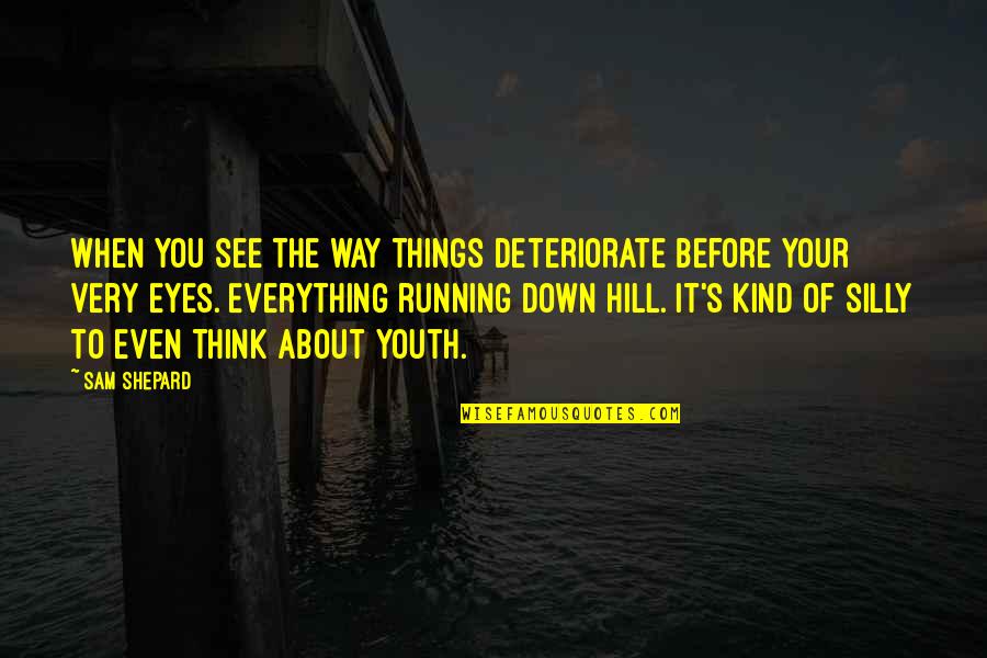 Benny Mabo Quotes By Sam Shepard: When you see the way things deteriorate before