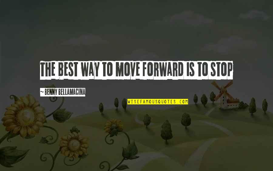 Benny Quotes By Benny Bellamacina: The best way to move forward is to