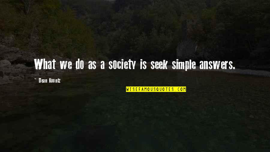 Benny Total Recall Quotes By Dean Koontz: What we do as a society is seek Benny Total Recall Quotes By Dean Koontz: What we do as a society is seek