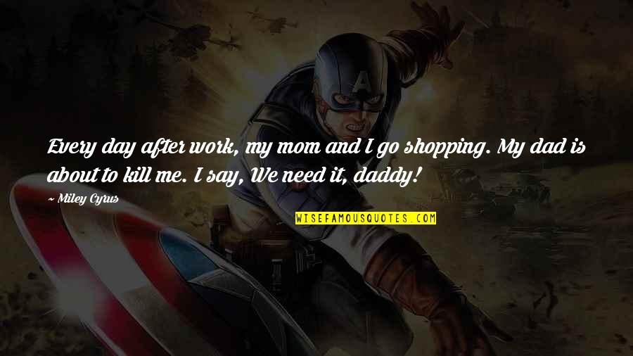 Benny Total Recall Quotes By Miley Cyrus: Every day after work, my mom and I Benny Total Recall Quotes By Miley Cyrus: Every day after work, my mom and I