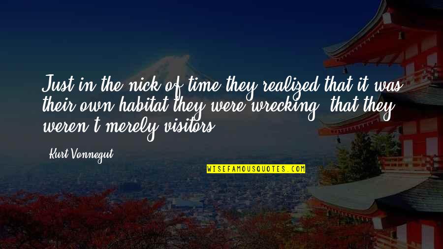 Benny Weir Quotes By Kurt Vonnegut: Just in the nick of time they realized Benny Weir Quotes By Kurt Vonnegut: Just in the nick of time they realized
