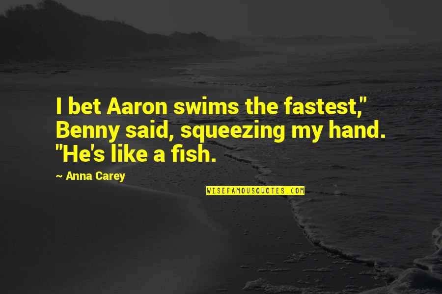 Benny's Quotes By Anna Carey: I bet Aaron swims the fastest," Benny said,