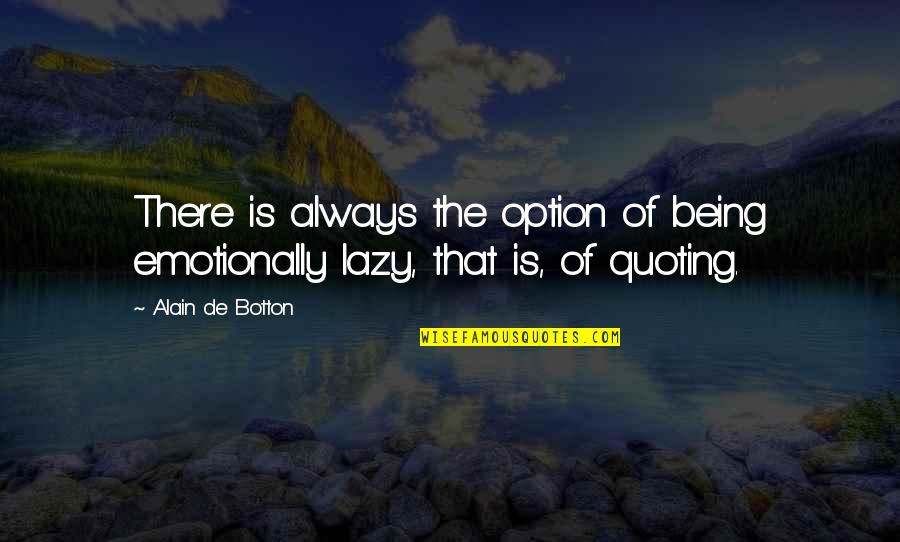 Benoit Assou Ekotto Quotes By Alain De Botton: There is always the option of being emotionally