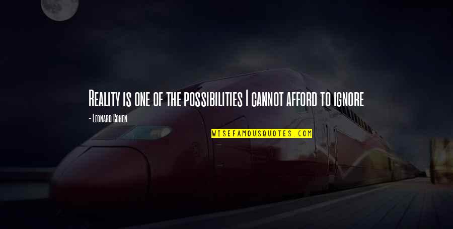Benoit Blanc Quotes By Leonard Cohen: Reality is one of the possibilities I cannot Benoit Blanc Quotes By Leonard Cohen: Reality is one of the possibilities I cannot