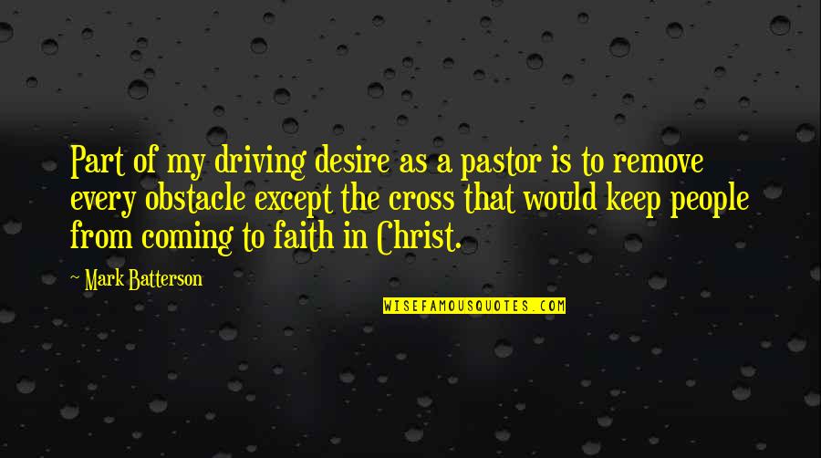 Benoit Brunet Quotes By Mark Batterson: Part of my driving desire as a pastor