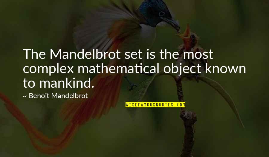 Benoit Quotes By Benoit Mandelbrot: The Mandelbrot set is the most complex mathematical Benoit Quotes By Benoit Mandelbrot: The Mandelbrot set is the most complex mathematical