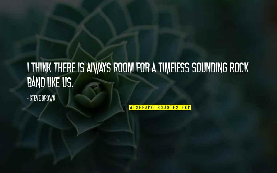 Benoni Postal Code Quotes By Steve Brown: I think there is always room for a