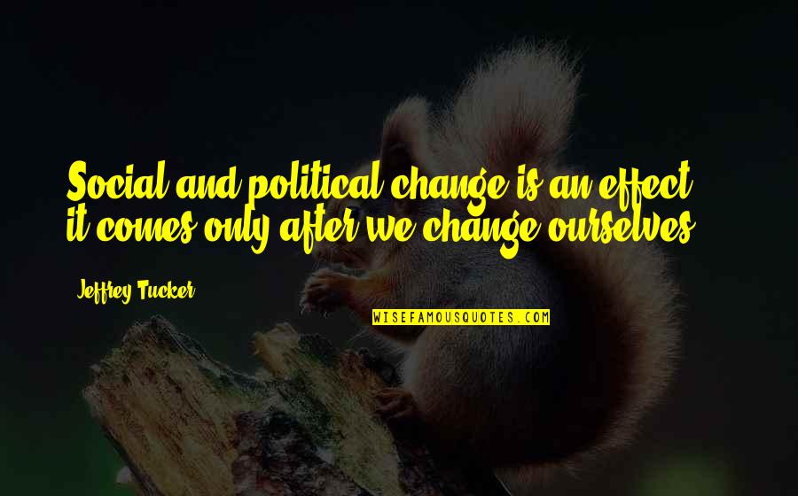 Benovia Chardonnay Quotes By Jeffrey Tucker: Social and political change is an effect -