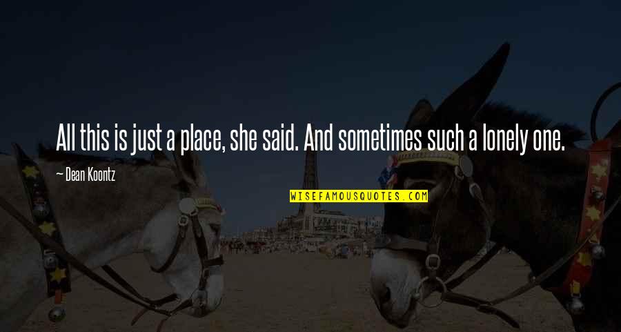 Benovia Events Quotes By Dean Koontz: All this is just a place, she said.