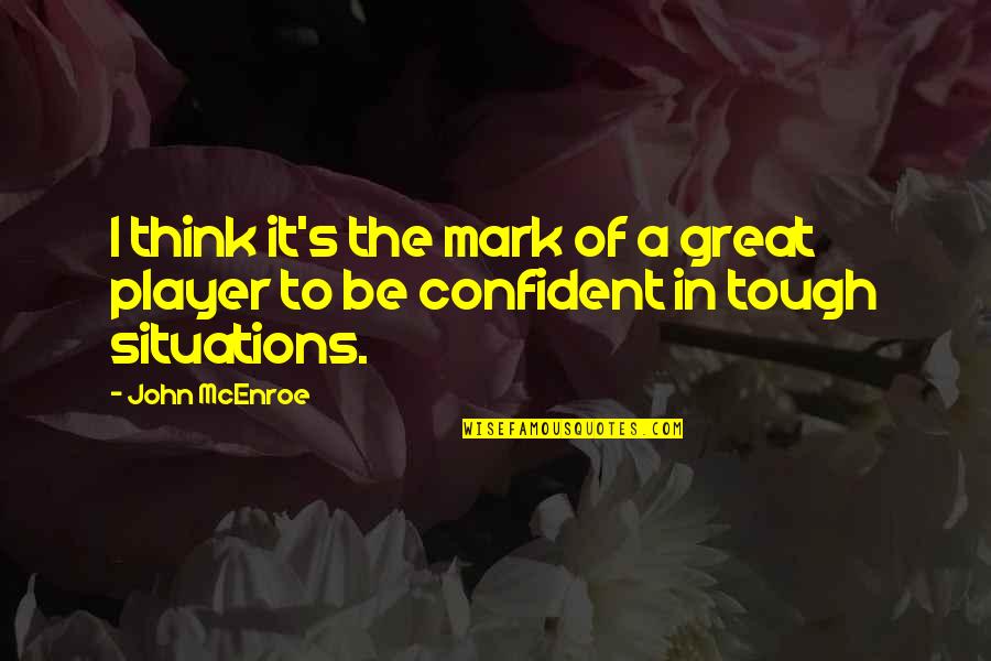 Benovolent Quotes By John McEnroe: I think it's the mark of a great
