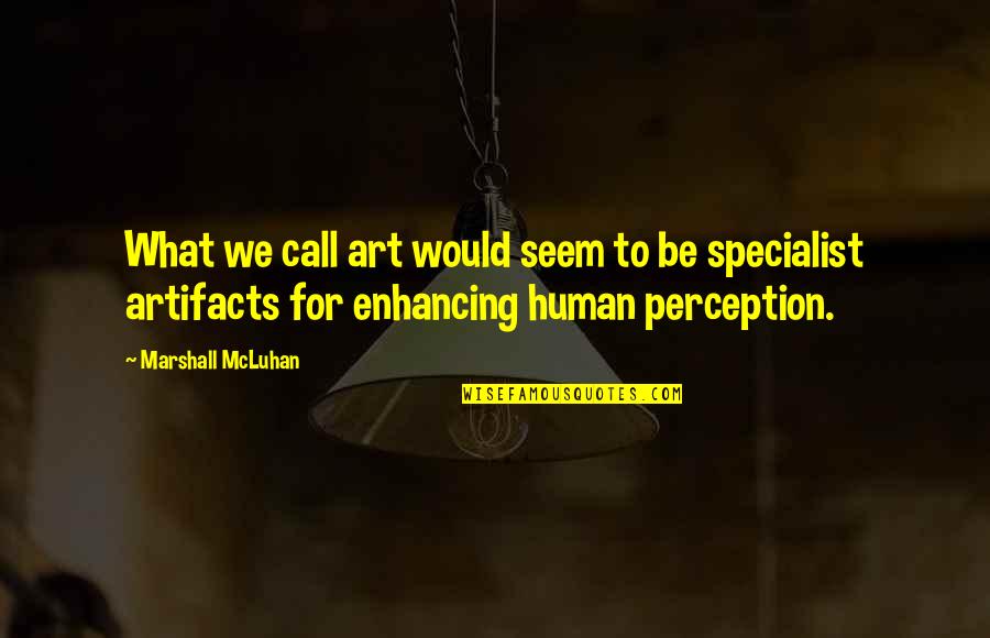 Bensara Quotes By Marshall McLuhan: What we call art would seem to be