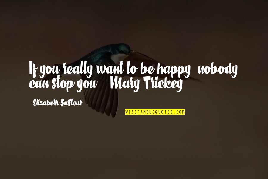Benschoten Carter Quotes By Elizabeth SaFleur: If you really want to be happy, nobody Benschoten Carter Quotes By Elizabeth SaFleur: If you really want to be happy, nobody