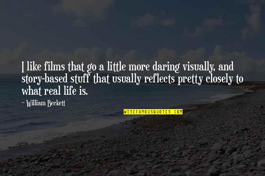 Benschoten Carter Quotes By William Beckett: I like films that go a little more Benschoten Carter Quotes By William Beckett: I like films that go a little more