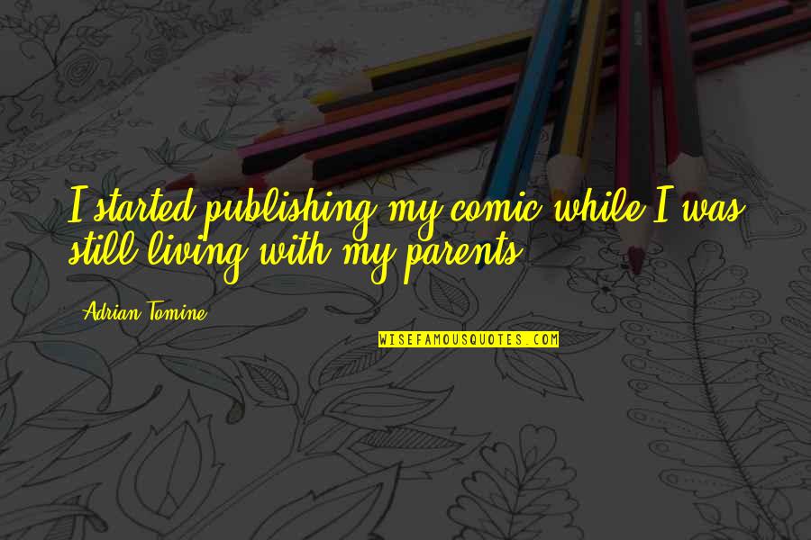 Benschoter Hay Quotes By Adrian Tomine: I started publishing my comic while I was
