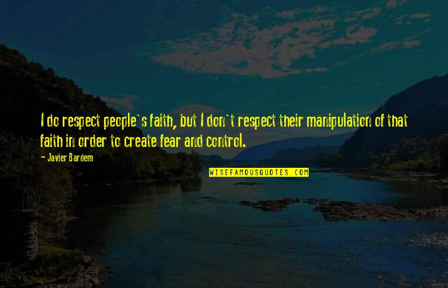 Benschoter Hay Quotes By Javier Bardem: I do respect people's faith, but I don't Benschoter Hay Quotes By Javier Bardem: I do respect people's faith, but I don't