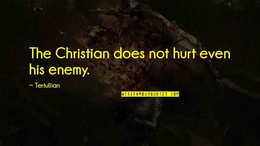 Bensedira Flash Quotes By Tertullian: The Christian does not hurt even his enemy. Bensedira Flash Quotes By Tertullian: The Christian does not hurt even his enemy.