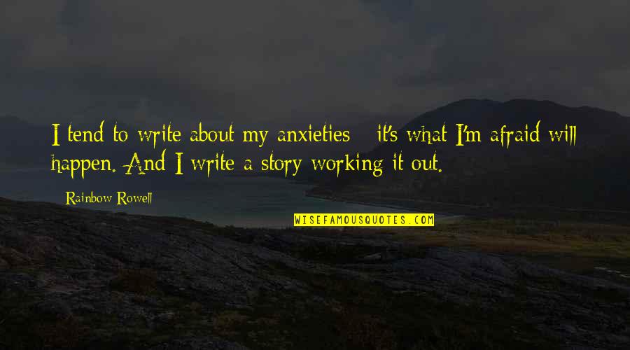 Benserazide Quotes By Rainbow Rowell: I tend to write about my anxieties - Benserazide Quotes By Rainbow Rowell: I tend to write about my anxieties -