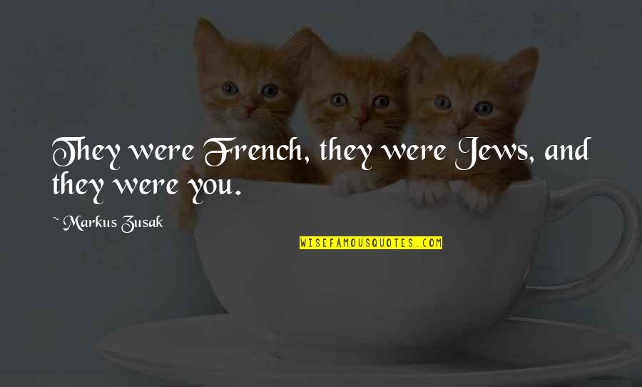 Benshear Quotes By Markus Zusak: They were French, they were Jews, and they Benshear Quotes By Markus Zusak: They were French, they were Jews, and they