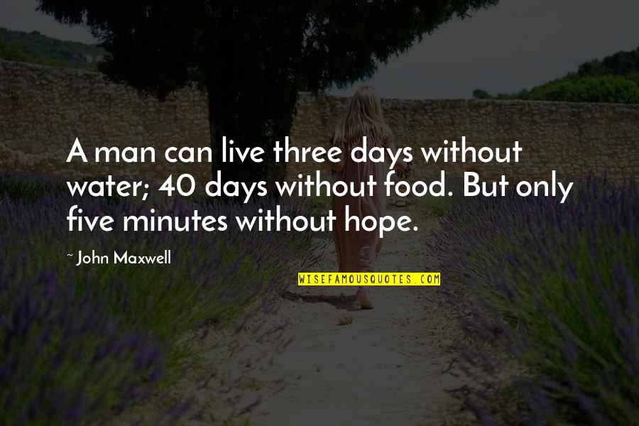 Benshimon Live Quotes By John Maxwell: A man can live three days without water;