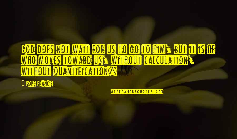 Benshimon Live Quotes By Pope Francis: God does not wait for us to go Benshimon Live Quotes By Pope Francis: God does not wait for us to go