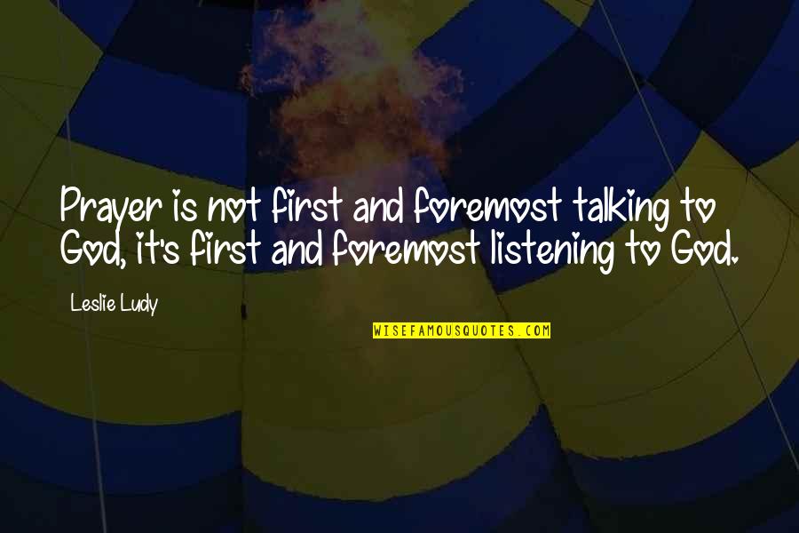 Bensimon Shoes Quotes By Leslie Ludy: Prayer is not first and foremost talking to