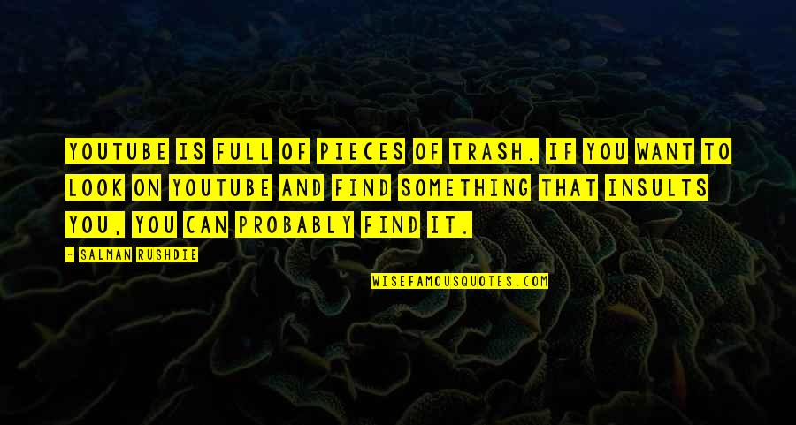 Bensinger Plumbing Quotes By Salman Rushdie: YouTube is full of pieces of trash. If
