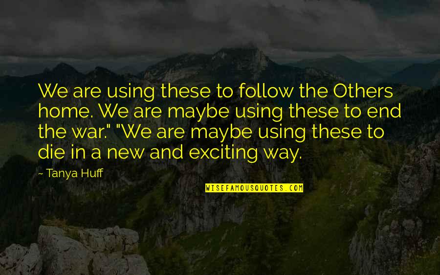 Benskosher Quotes By Tanya Huff: We are using these to follow the Others Benskosher Quotes By Tanya Huff: We are using these to follow the Others