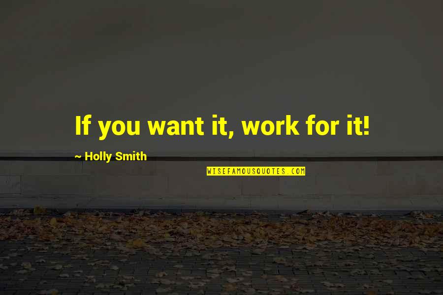 Bensky Lure Quotes By Holly Smith: If you want it, work for it!