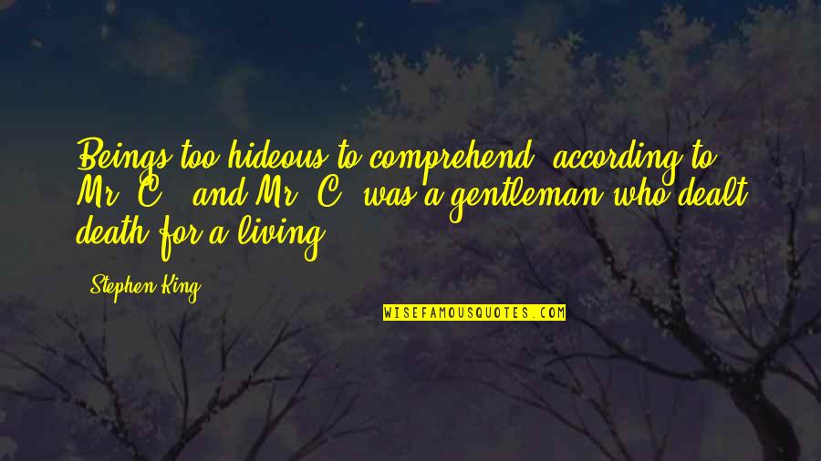 Bensky Materia Quotes By Stephen King: Beings too hideous to comprehend, according to Mr. Bensky Materia Quotes By Stephen King: Beings too hideous to comprehend, according to Mr.