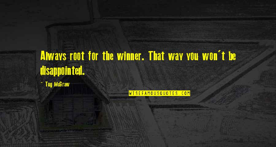 Bensky Materia Quotes By Tug McGraw: Always root for the winner. That way you
