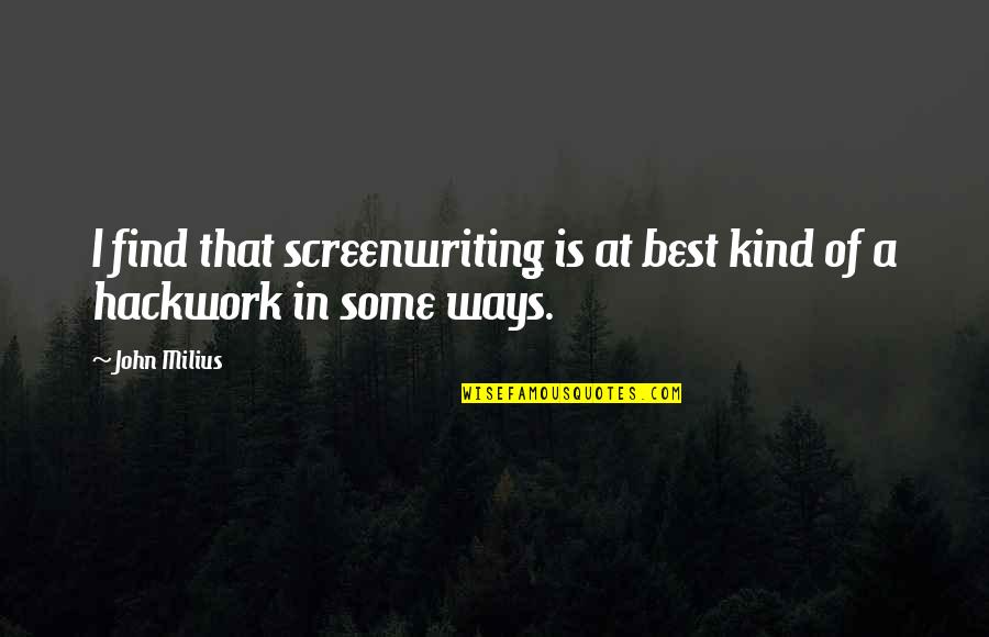 Benslimane Map Quotes By John Milius: I find that screenwriting is at best kind