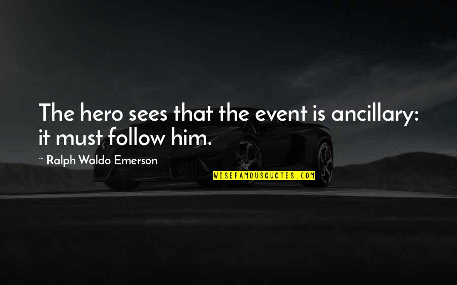 Benson Idahosa Quotes By Ralph Waldo Emerson: The hero sees that the event is ancillary: