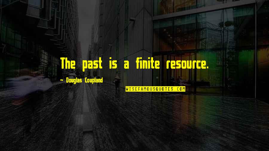Bensons Funeral Home Quotes By Douglas Coupland: The past is a finite resource.
