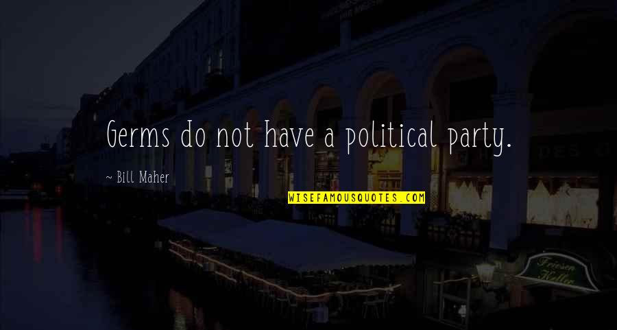 Bensoussan Quotes By Bill Maher: Germs do not have a political party.
