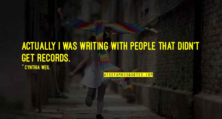 Bensted Bakery Quotes By Cynthia Weil: Actually I was writing with people that didn't Bensted Bakery Quotes By Cynthia Weil: Actually I was writing with people that didn't