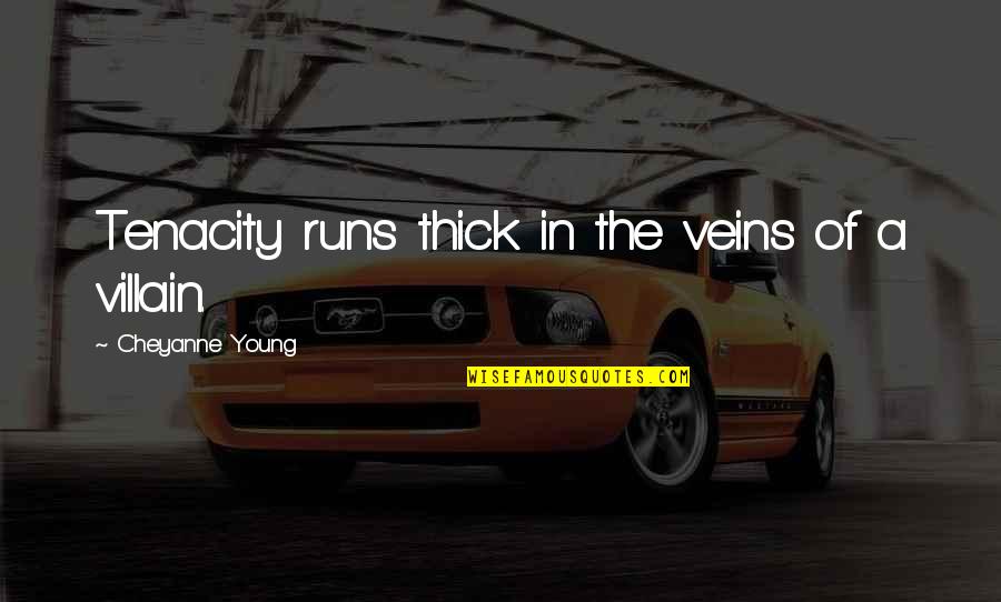 Bensussen Deutsch Quotes By Cheyanne Young: Tenacity runs thick in the veins of a Bensussen Deutsch Quotes By Cheyanne Young: Tenacity runs thick in the veins of a