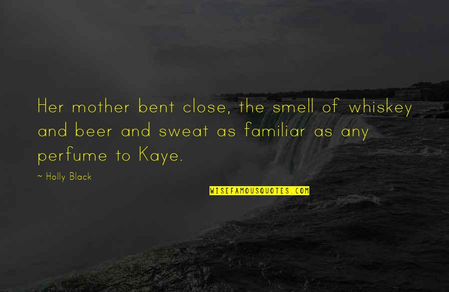 Bent As Quotes By Holly Black: Her mother bent close, the smell of whiskey