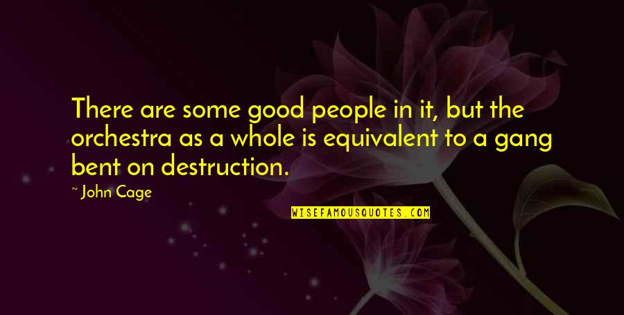 Bent As Quotes By John Cage: There are some good people in it, but