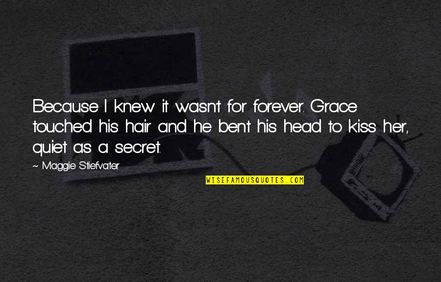 Bent As Quotes By Maggie Stiefvater: Because I knew it wasn't for forever. Grace