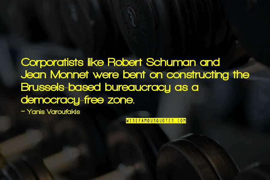 Bent As Quotes By Yanis Varoufakis: Corporatists like Robert Schuman and Jean Monnet were