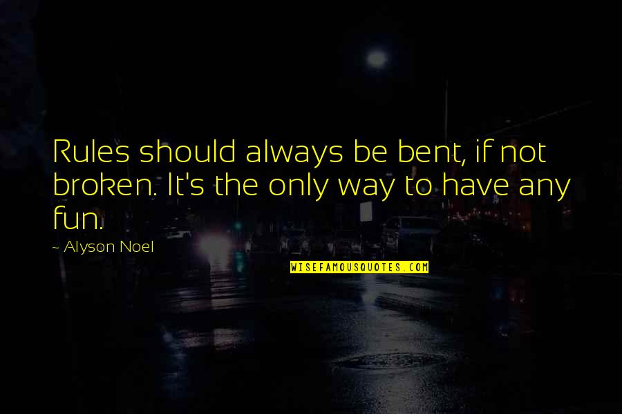 Bent Not Broken Quotes By Alyson Noel: Rules should always be bent, if not broken.